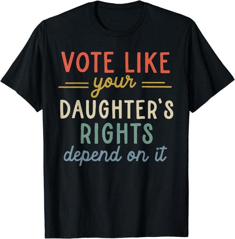 [100% Cotton]Vote Like Your Daughter's Rights Depend On It T-Shirt Hoodie Sweatshirt | PrintMintTees.com