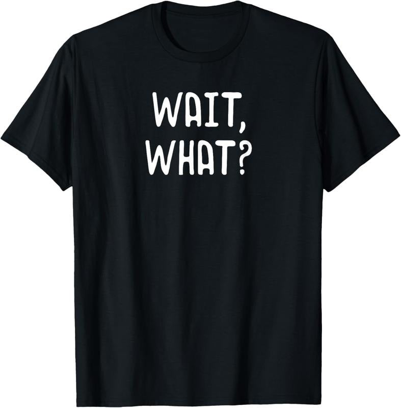 100% Cotton Wait What? Popular Slang Quote Teens T-Shirts, Hoodie, Sweatshirt