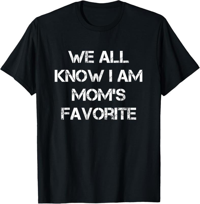 100% Cotton We All Know I Am Moms Favorite T-Shirts, Hoodie, Sweatshirt