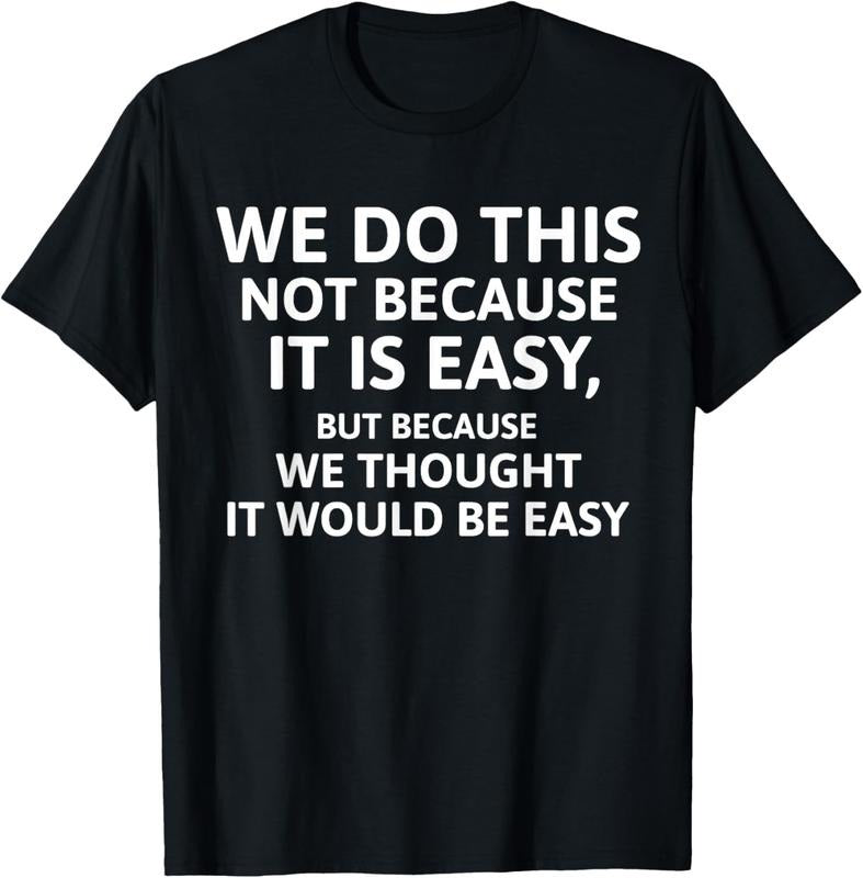 100% Cotton We Do This Not Because Is Easy We Thought Would Be Shirt Hoodie Sweatshirt