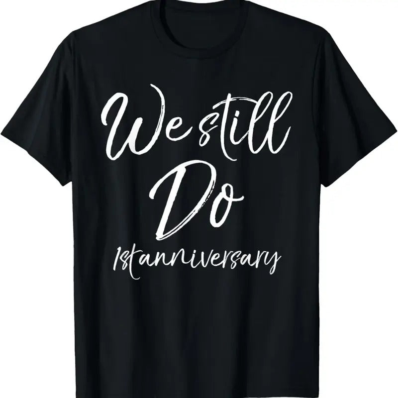 100% Cotton We Still Do 1st Anniversary Shirt Wedding Vows Renewal T-Shirts, Hoodie, Sweatshirt