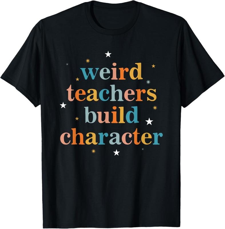 100% Cotton Weird Teachers Build Character T-Shirts, Hoodie, Sweatshirt