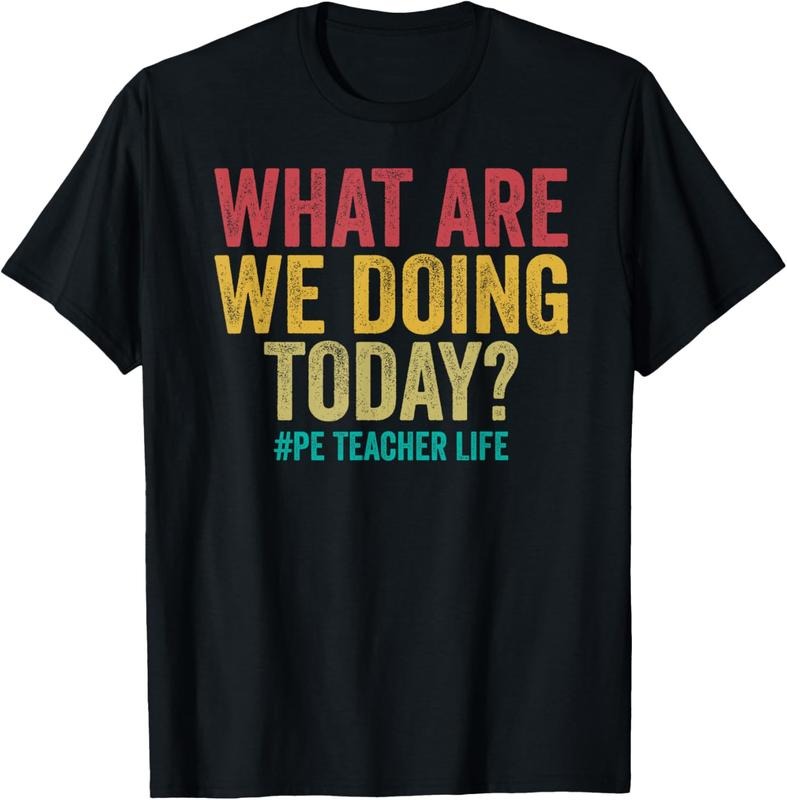 100% Cotton What are we doing today - PE Teacher life funny T-Shirt Hoodie Sweatshirt | PrintMintTees.com