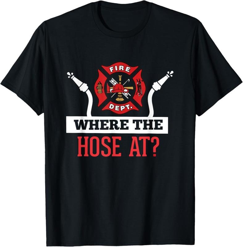 100% Cotton Where The Hose At? T-Shirt Funny Firefighter Tee Gift T-Shirt Hoodie Sweatshirt | PrintMintTees.com