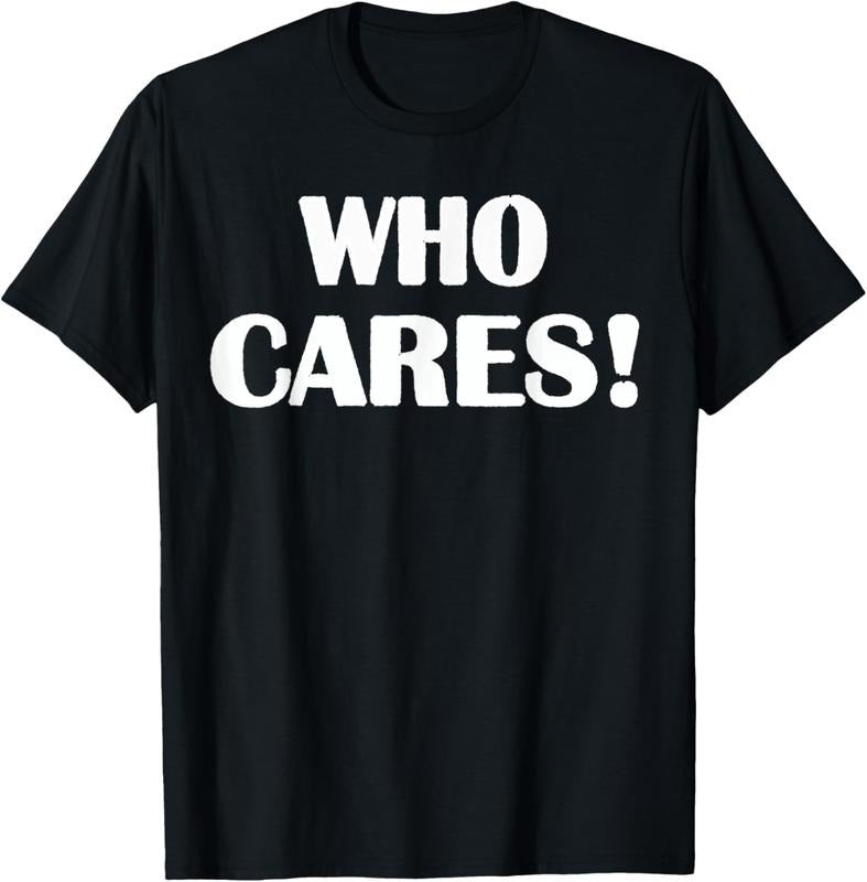 100% Cotton Who Cares Funny Sarcastic Joke T-Shirt Hoodie Sweatshirt | PrintMintTees.com