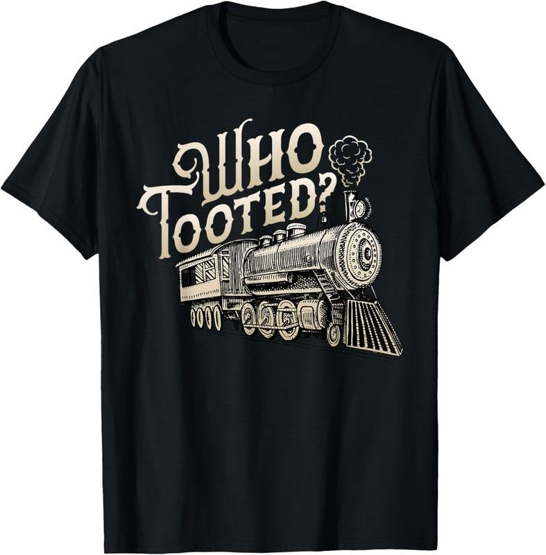 100% Cotton Who Tooted Train Lovers Funny Railway Railroad Conductor T-Shirts, Hoodie, Sweatshirt