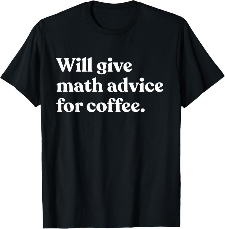 100% Cotton Will Give Math Advice Coffee Funny Math Teacher T-Shirts, Hoodie, Sweatshirt