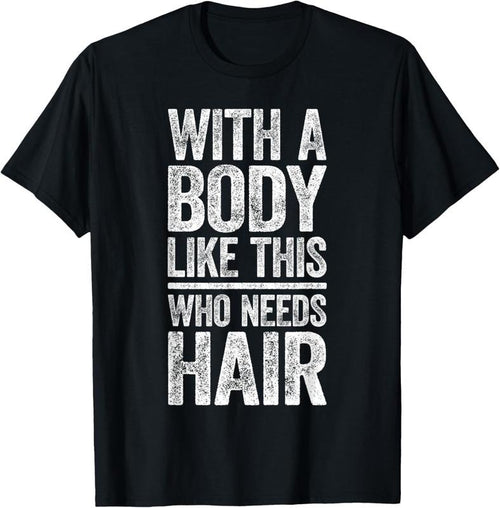 100% Cotton With A Body Like This Who Needs Hair Shirt Bald Man T-Shirt Hoodie, Sweatshirt | PrintMintTees.com