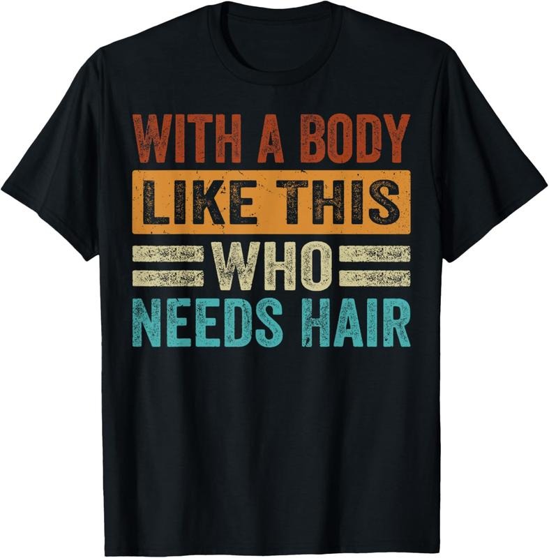 100% Cotton With A Body Like This Who Needs Hair T-Shirt Hoodie Sweatshirt | PrintMintTees.com