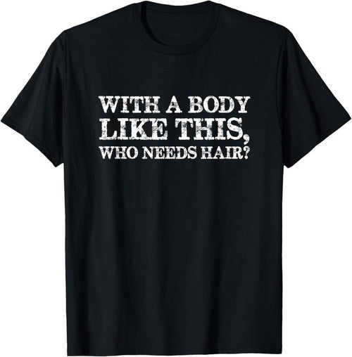 100% Cotton With a body like this, who needs hair bald man T-Shirt Hoodie, Sweatshirt | PrintMintTees.com