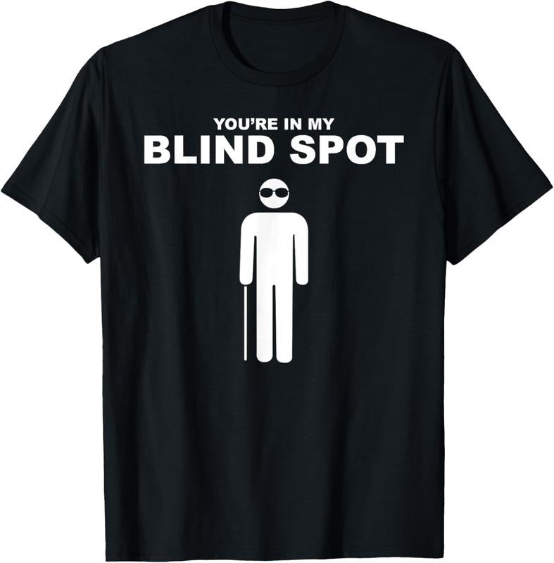 100% Cotton YOU'RE IN MY BLIND SPOT T Shirt Blind People Person Gift T-Shirt Hoodie, Sweatshirt | PrintMintTees.com