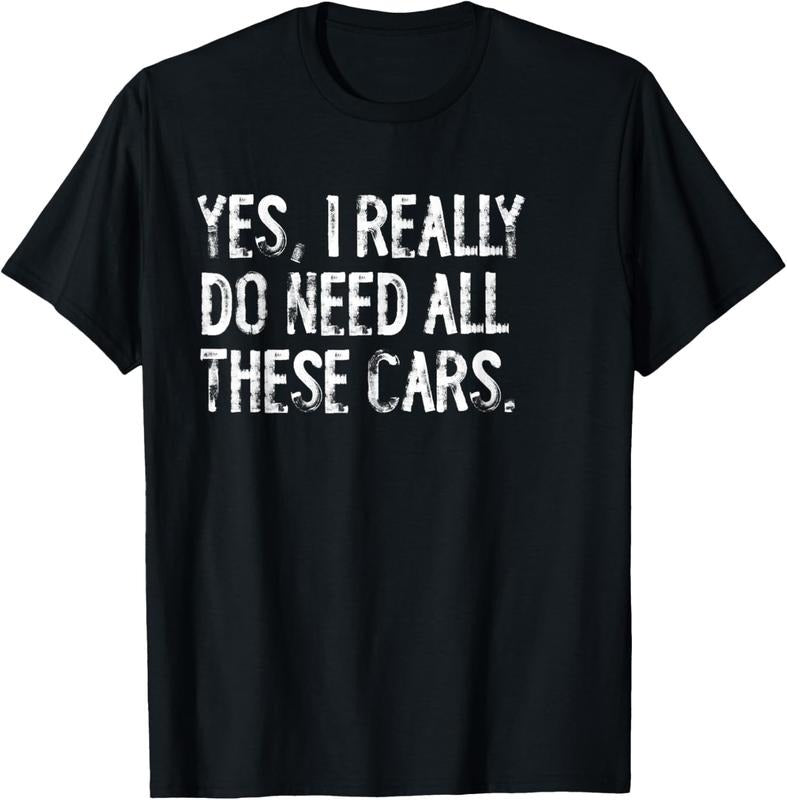 100% Cotton Yes I Really Do Need All These Cars Funny Garage Mechanic T-Shirt Hoodie Sweatshirt | PrintMintTees.com