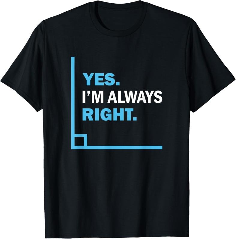 100% Cotton Yes I'm Always Right, Funny Math Puns Tee for Teachers T-Shirt Hoodie Sweatshirt | PrintMintTees.com