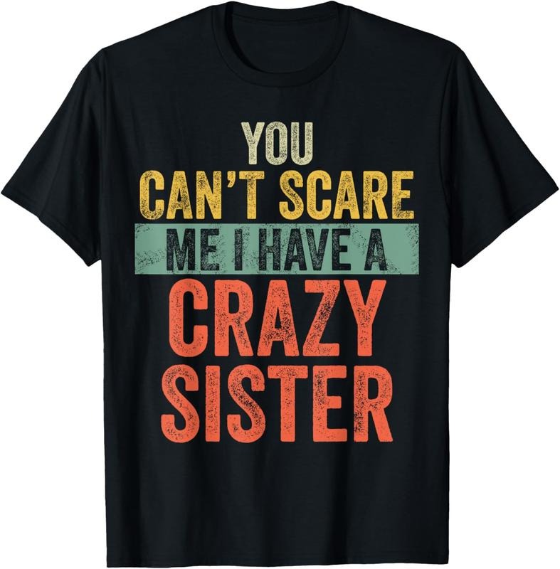 100% Cotton You Can't Scare Me I Have A Crazy Sister Funny Brother Joke T-Shirt Hoodie, Sweatshirt | PrintMintTees.com