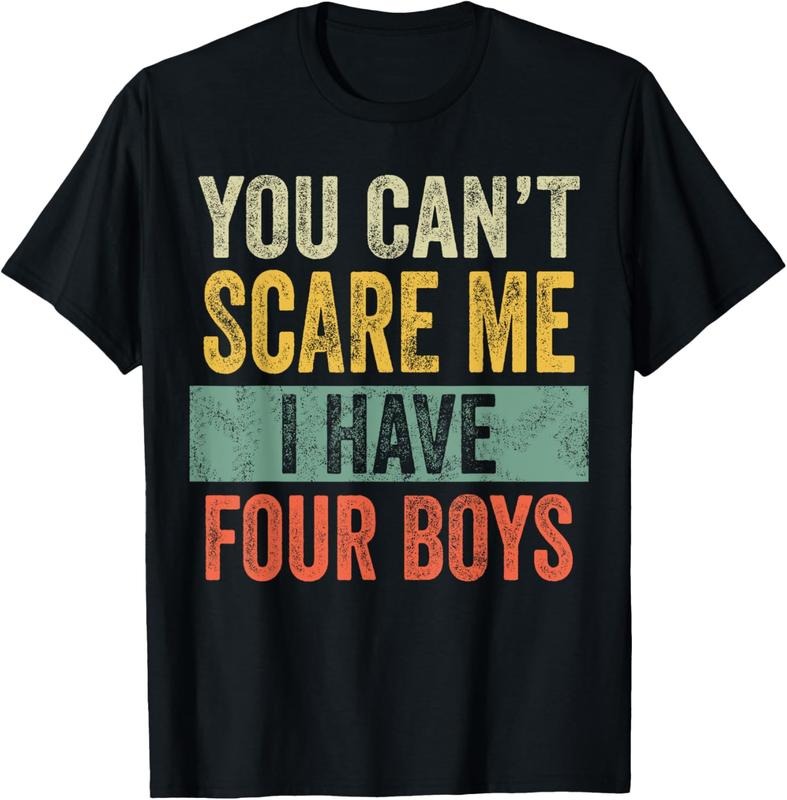100% Cotton You Can't Scare Me I Have Four Boys, Funny Sons Mom Dad Gift T-Shirt Hoodie, Sweatshirt | PrintMintTees.com