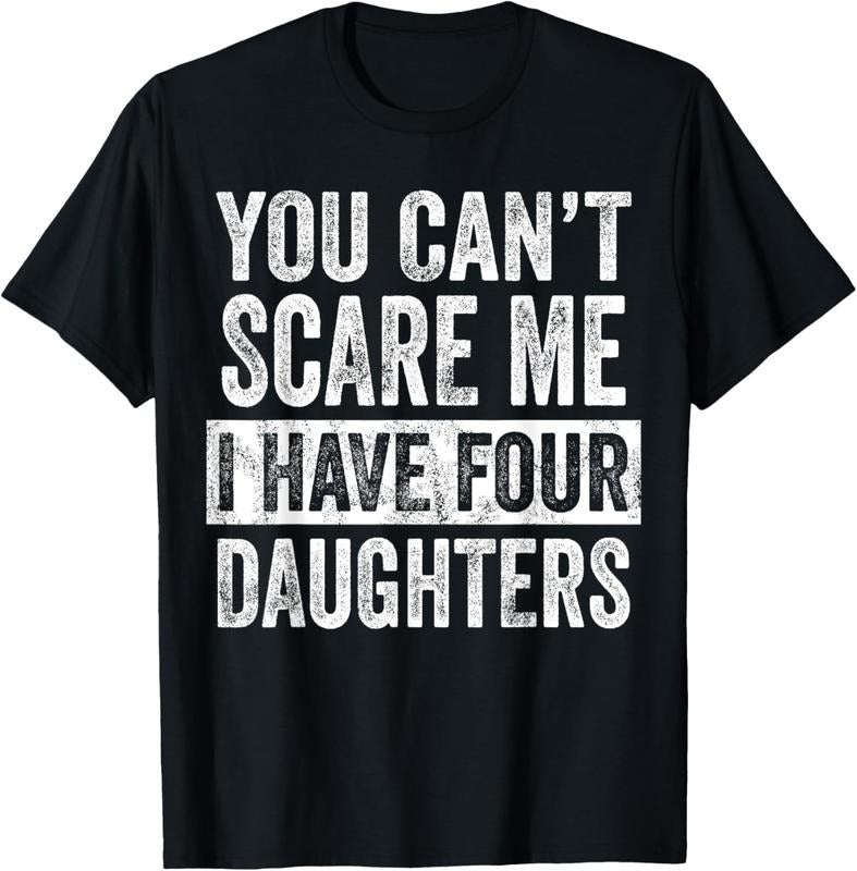 100% Cotton You Can't Scare Me I Have Four Daughters, Funny Mom Dad Joke T-Shirt Hoodie Sweatshirt | PrintMintTees.com