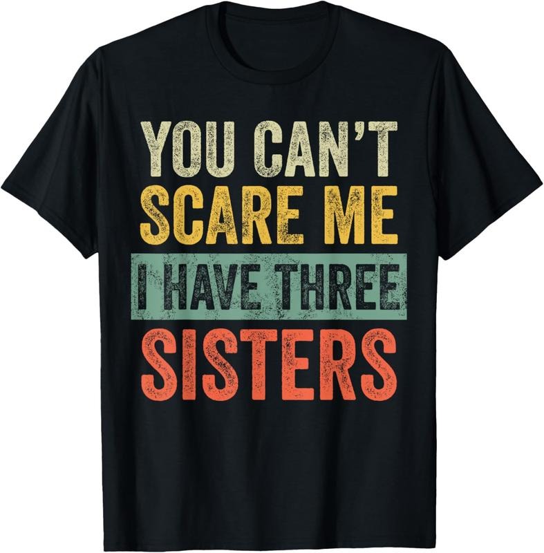 100% Cotton You Can't Scare Me I Have Three Sisters Funny Brother Joke T-Shirt Hoodie Sweatshirt | PrintMintTees.com