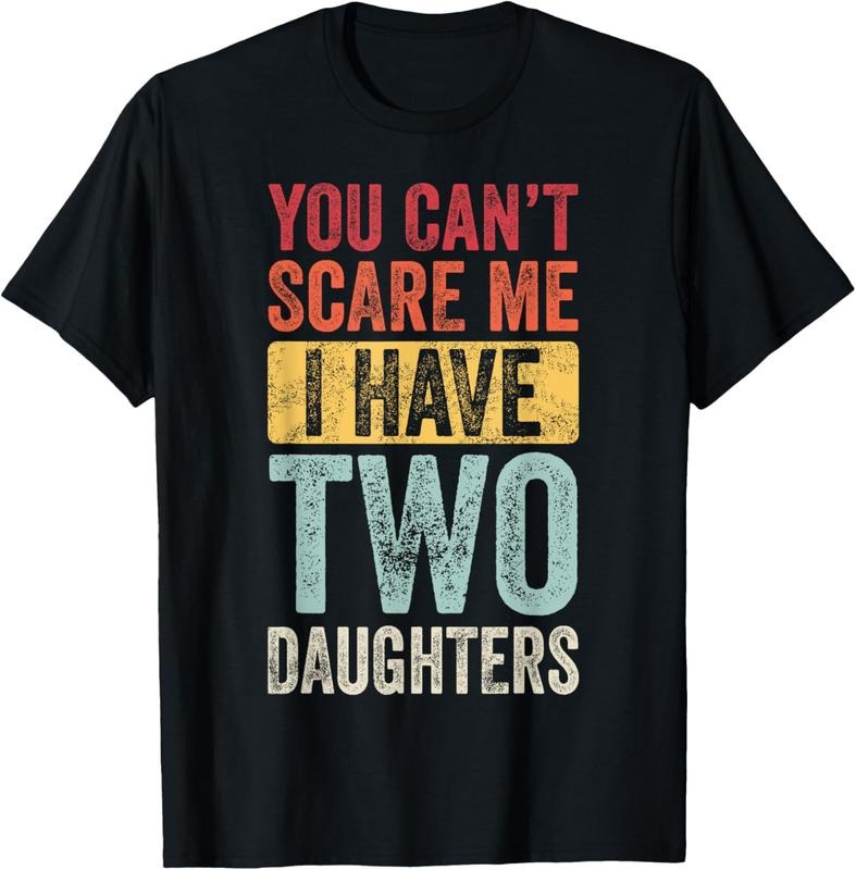 100% Cotton You Can't Scare Me I Have Two Daughters, Funny Dad Father T-Shirt Hoodie Sweatshirt | PrintMintTees.com