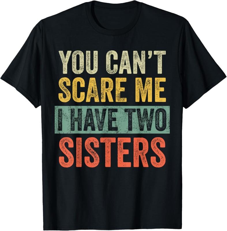 100% Cotton You Can'T Scare Me I Have Two Sisters Funny Brother Joke T-Shirts, Hoodie, Sweatshirt