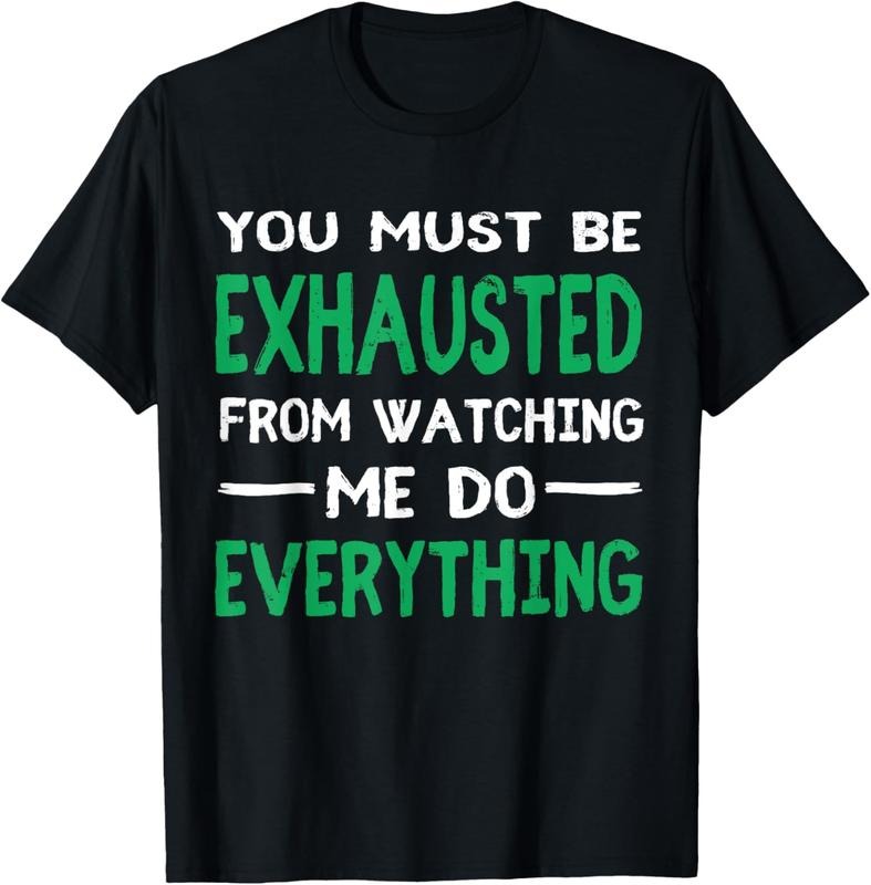 100% Cotton You Must Be Exhausted From Watching Me Do Everything TShirt T-Shirt Hoodie Sweatshirt | PrintMintTees.com