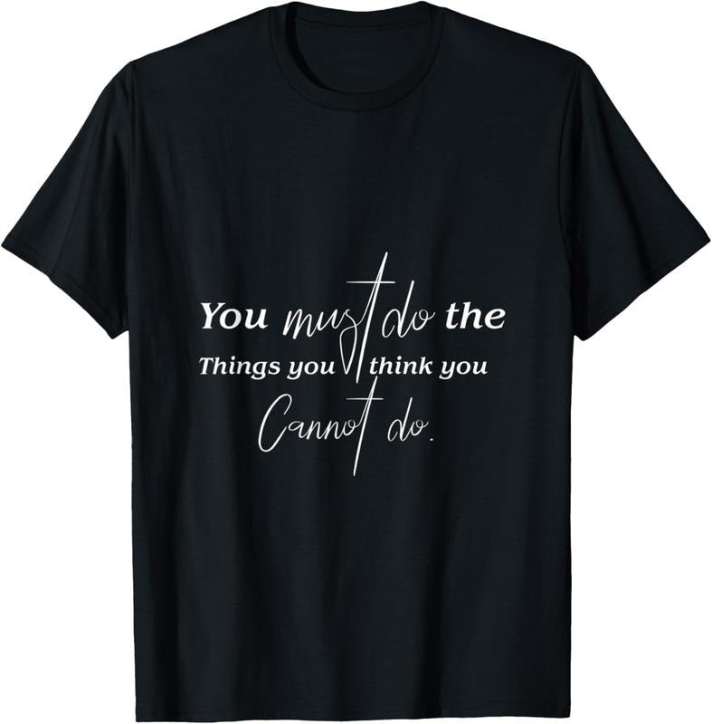 100% Cotton You Must Do Things You Think You Cannot Do Inspirational T-Shirts, Hoodie, Sweatshirt