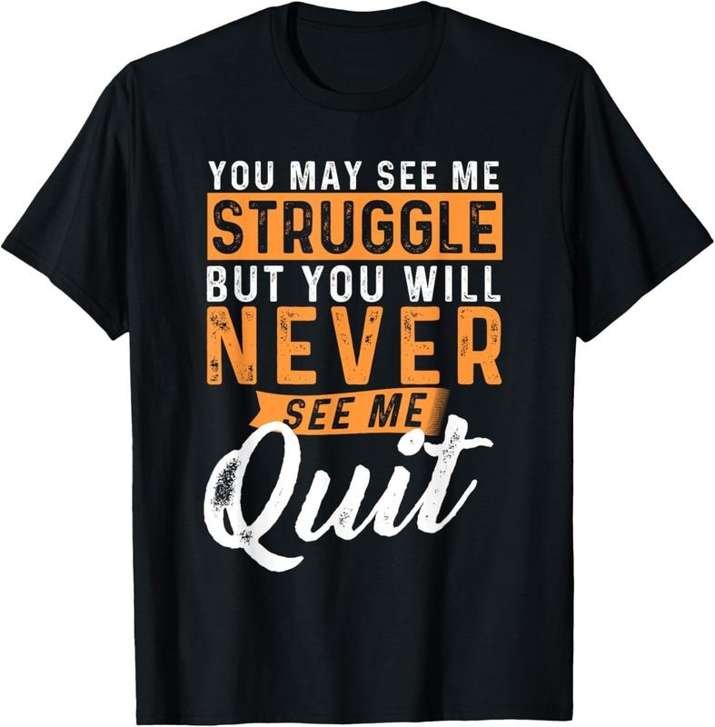 100% Cotton You Will Never See Me Quit - Motivational Quote Inspiration T-Shirt Hoodie Sweatshirt | PrintMintTees.com