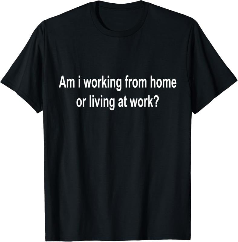 100% Cotton am i working from home or living at work T-Shirt Hoodie Sweatshirt | PrintMintTees.com