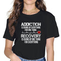 100% cotton Addiction Is Giving Up Everything For One Thing Recovery T-Shirt women graphic shirts