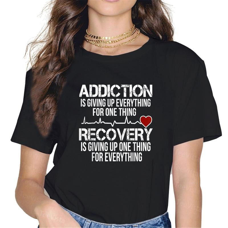 100% cotton Addiction Is Giving Up Everything For One Thing Recovery T-Shirt women graphic shirts