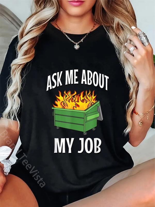 100% cotton Ask Me About My Job - Dumpster Fire T-Shirt women graphic shirts