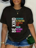 100% cotton Be Kind Everyone Is Fighting A Battle You Know Nothing About T-Shirt women graphic shirts