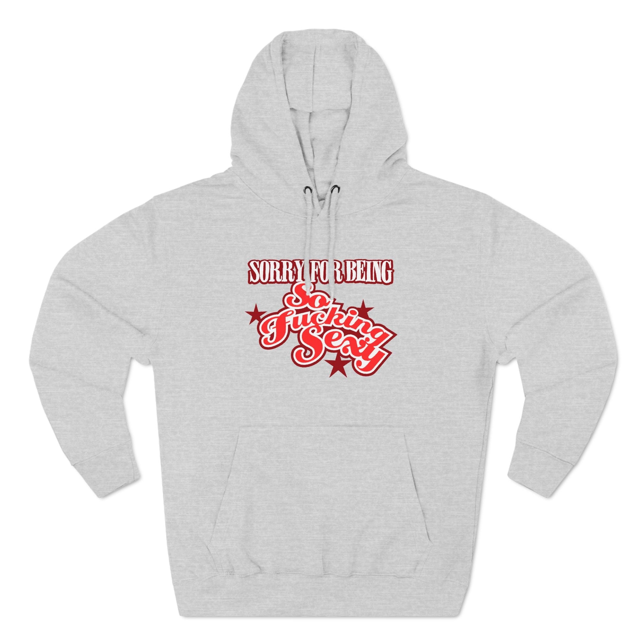 Sorry For Being So Fucking Sexy - Hoodie