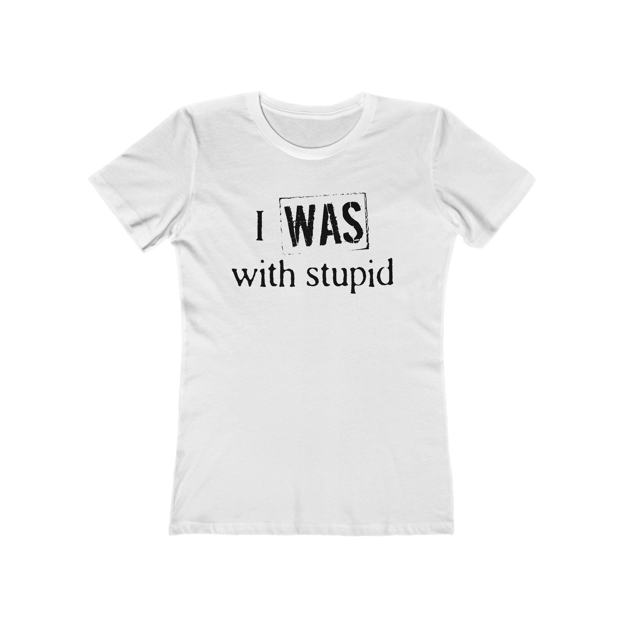 I Was With Stupid  - Women’s T-Shirt