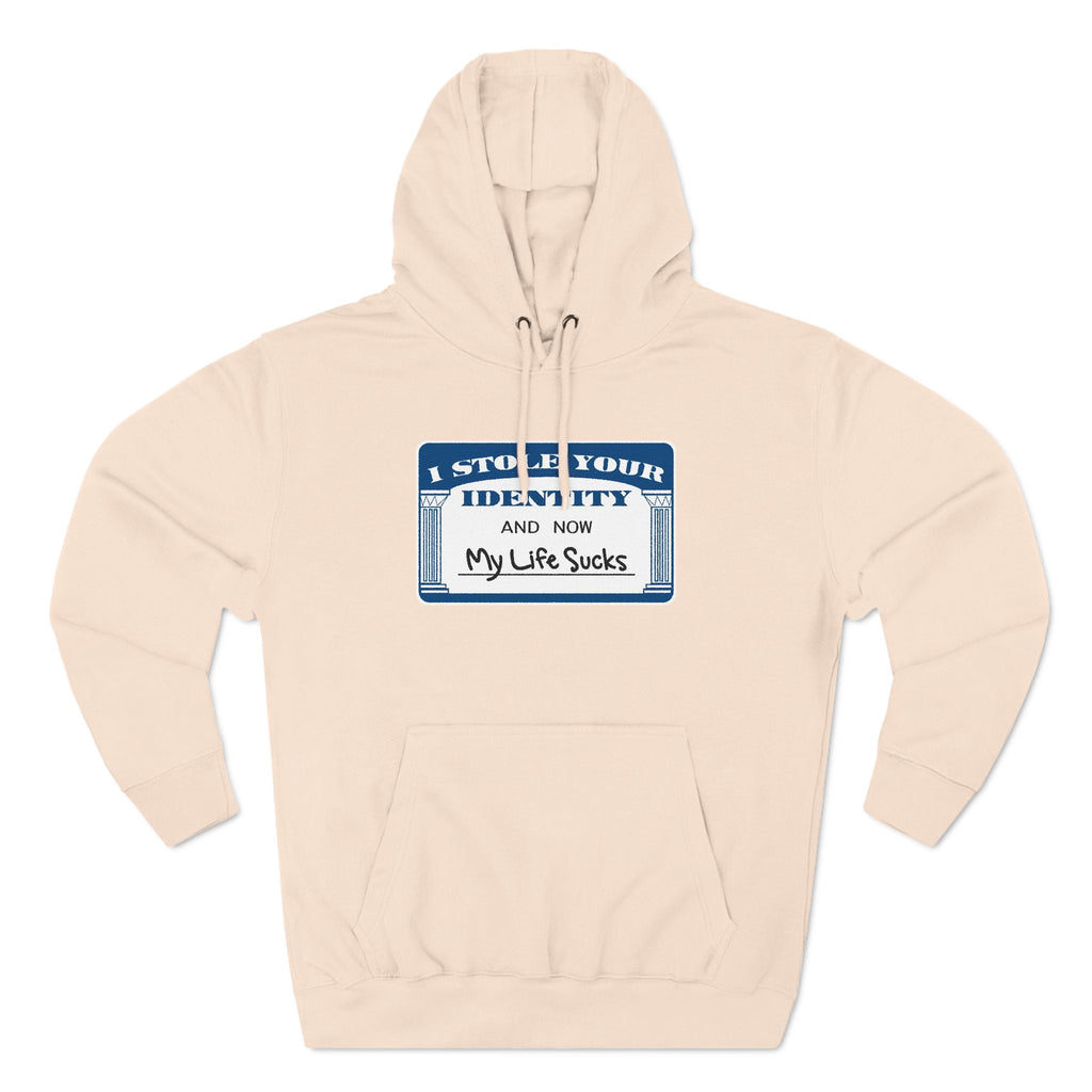 I Stole Your Identity And Now My Life Sucks - Hoodie