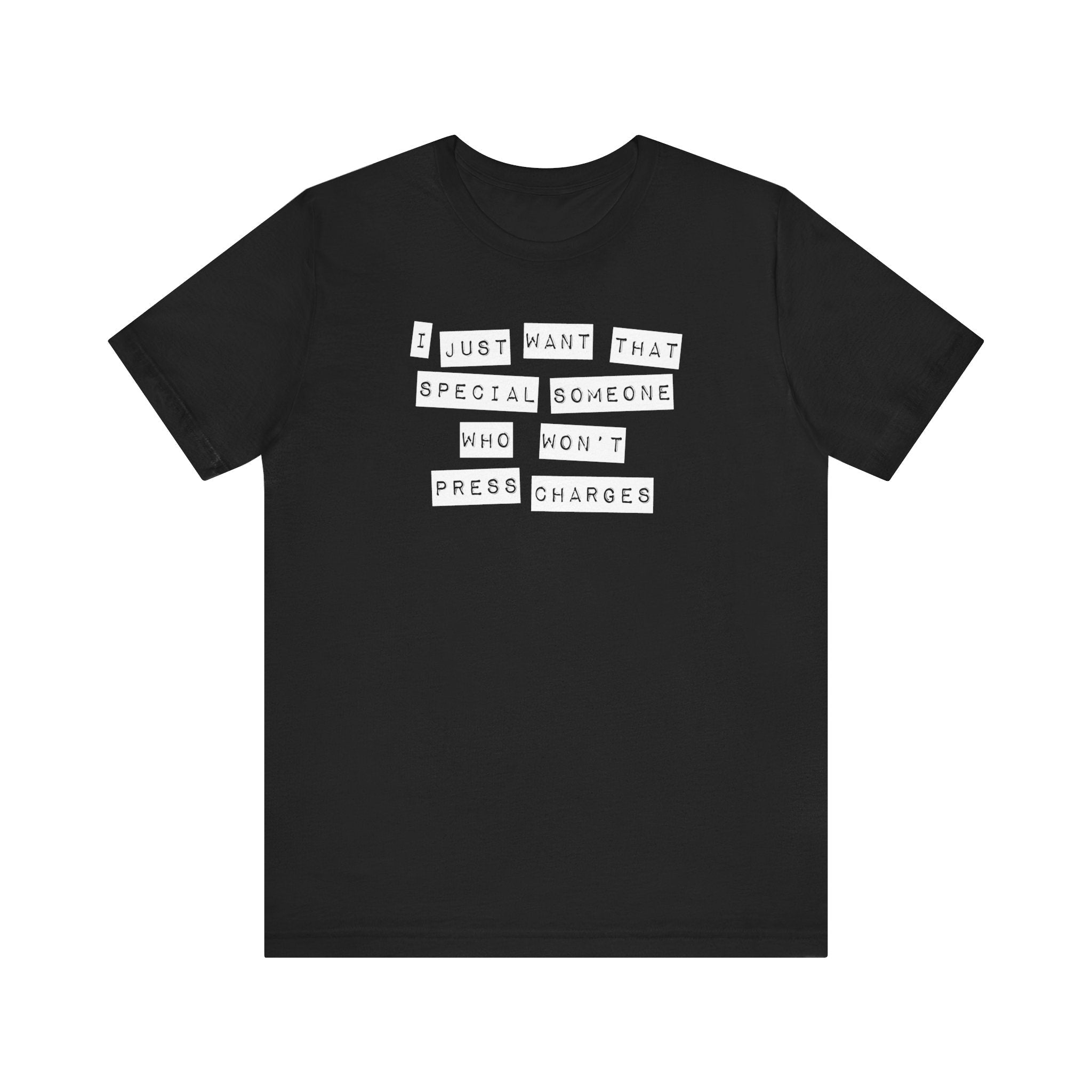 I Just Want That Special Someone Who Won't Press Charges - Men's T-Shirt