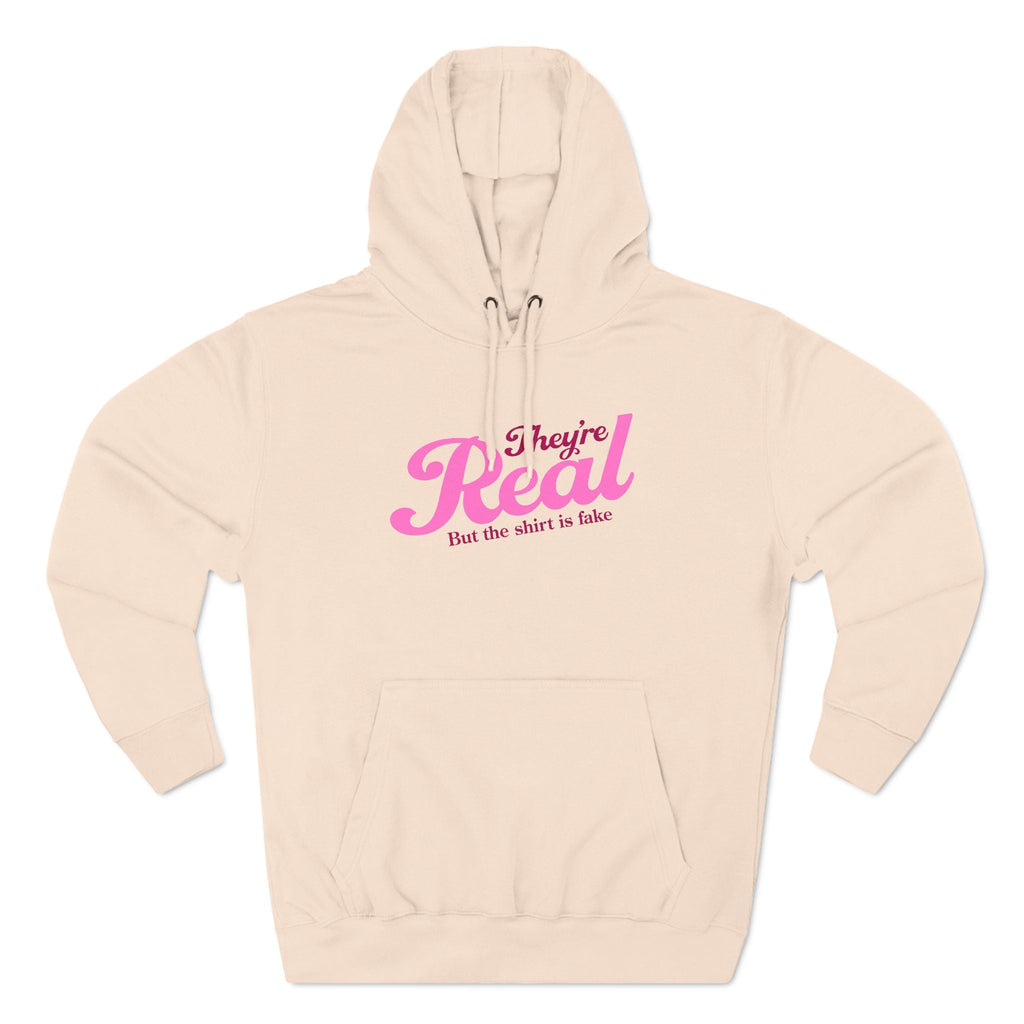 They're Real But The Shirt Is Fake - Hoodie