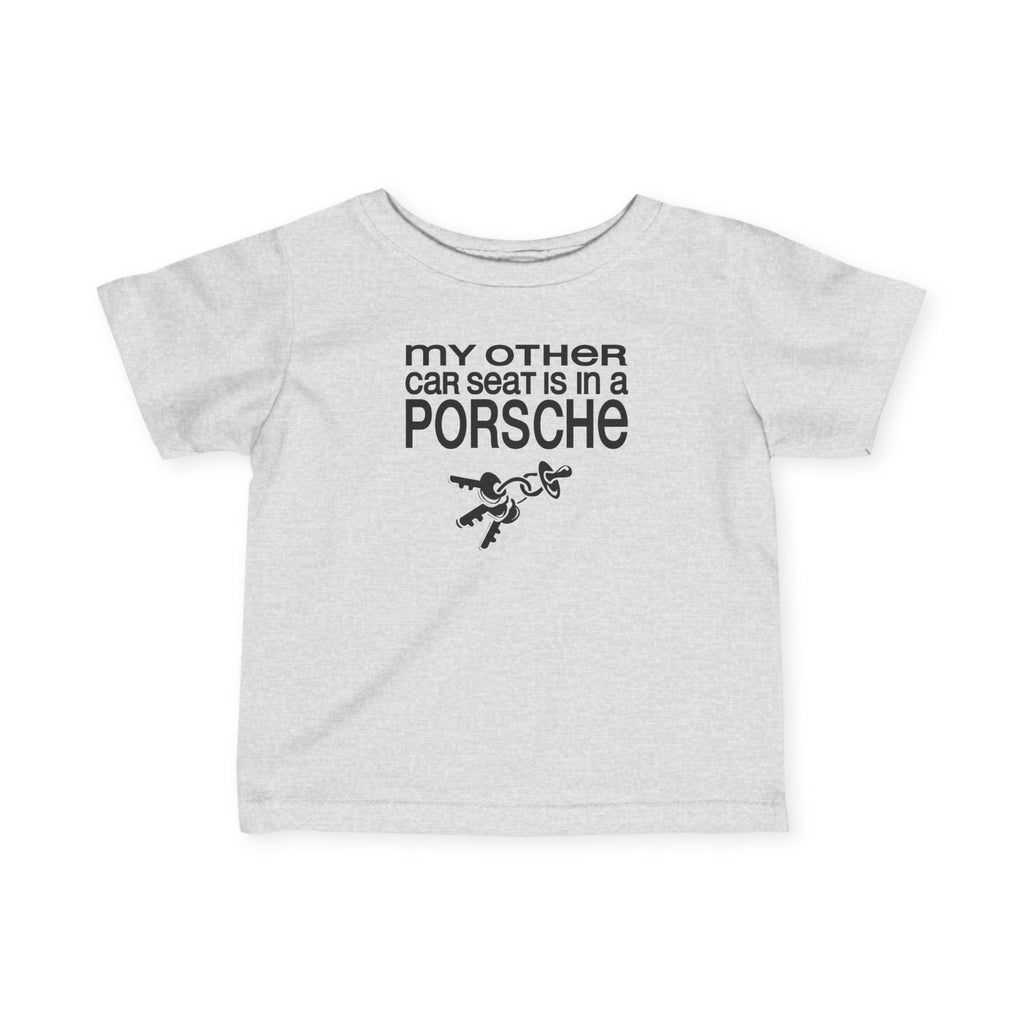 My Other Car Seat Is In A Porsche - Baby T-Shirt