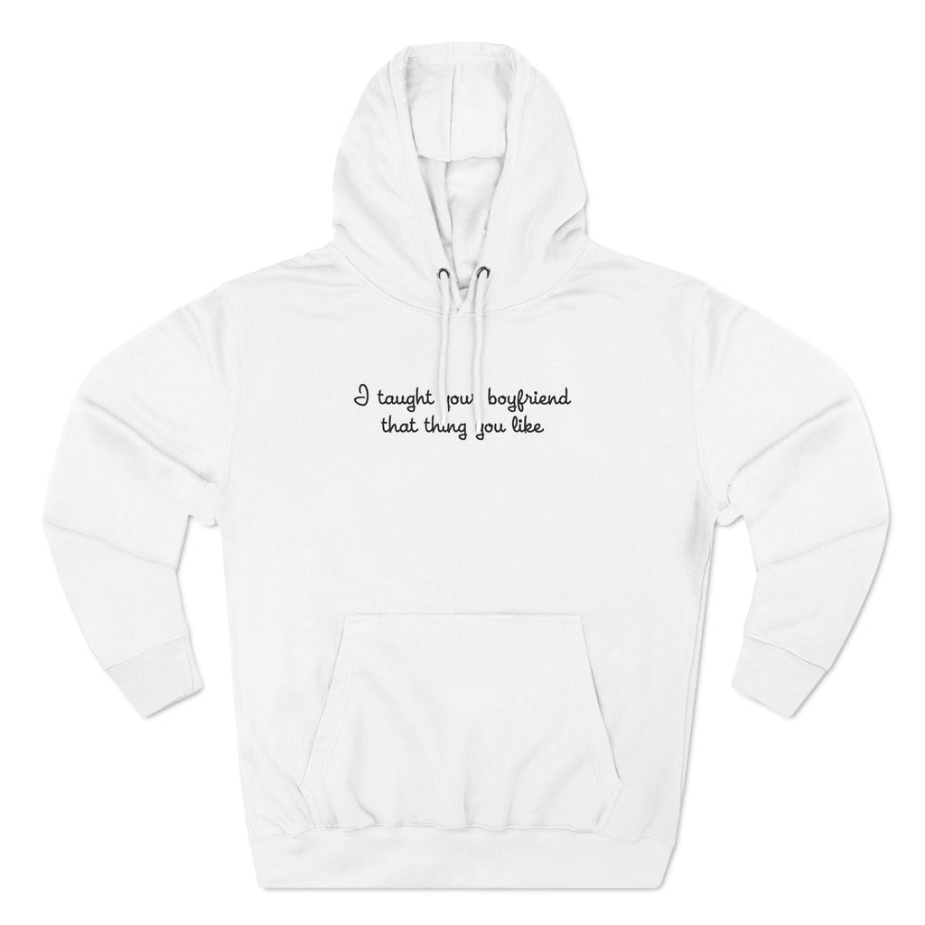 I Taught Your Boyfriend That Thing You Like - Hoodie
