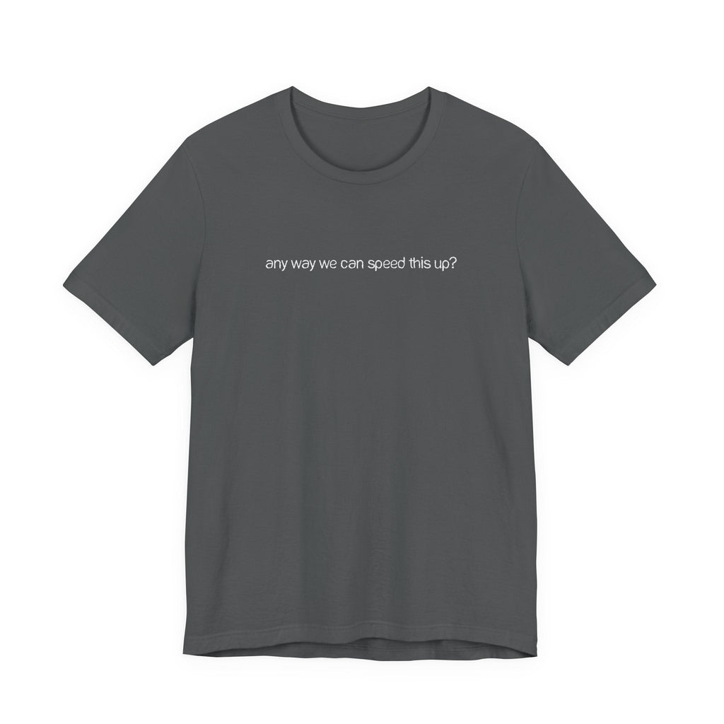 Any Way We Can Speed This Up? - Men's T-Shirt