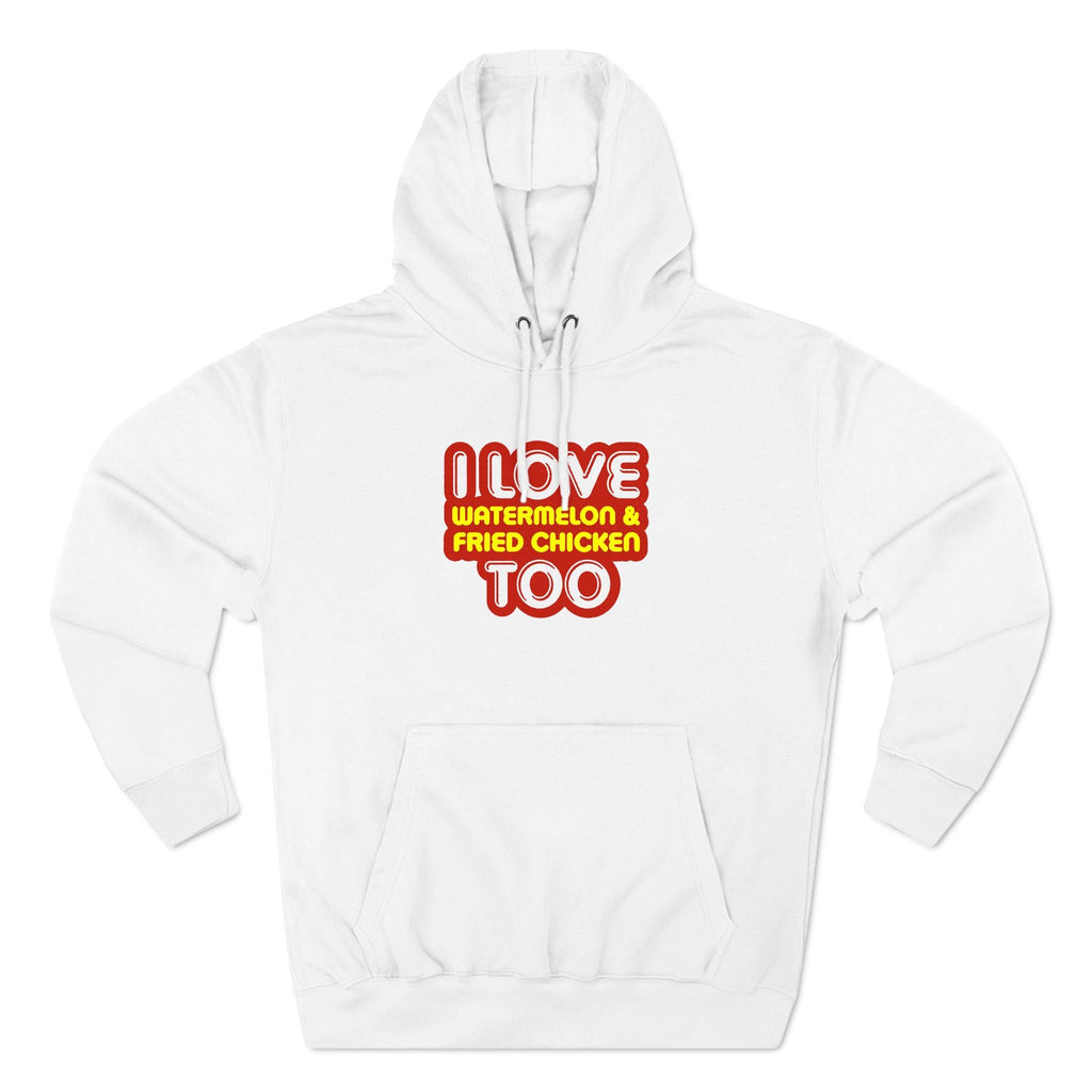 I Love Watermelon & Fried Chicken Too - Hoodie
