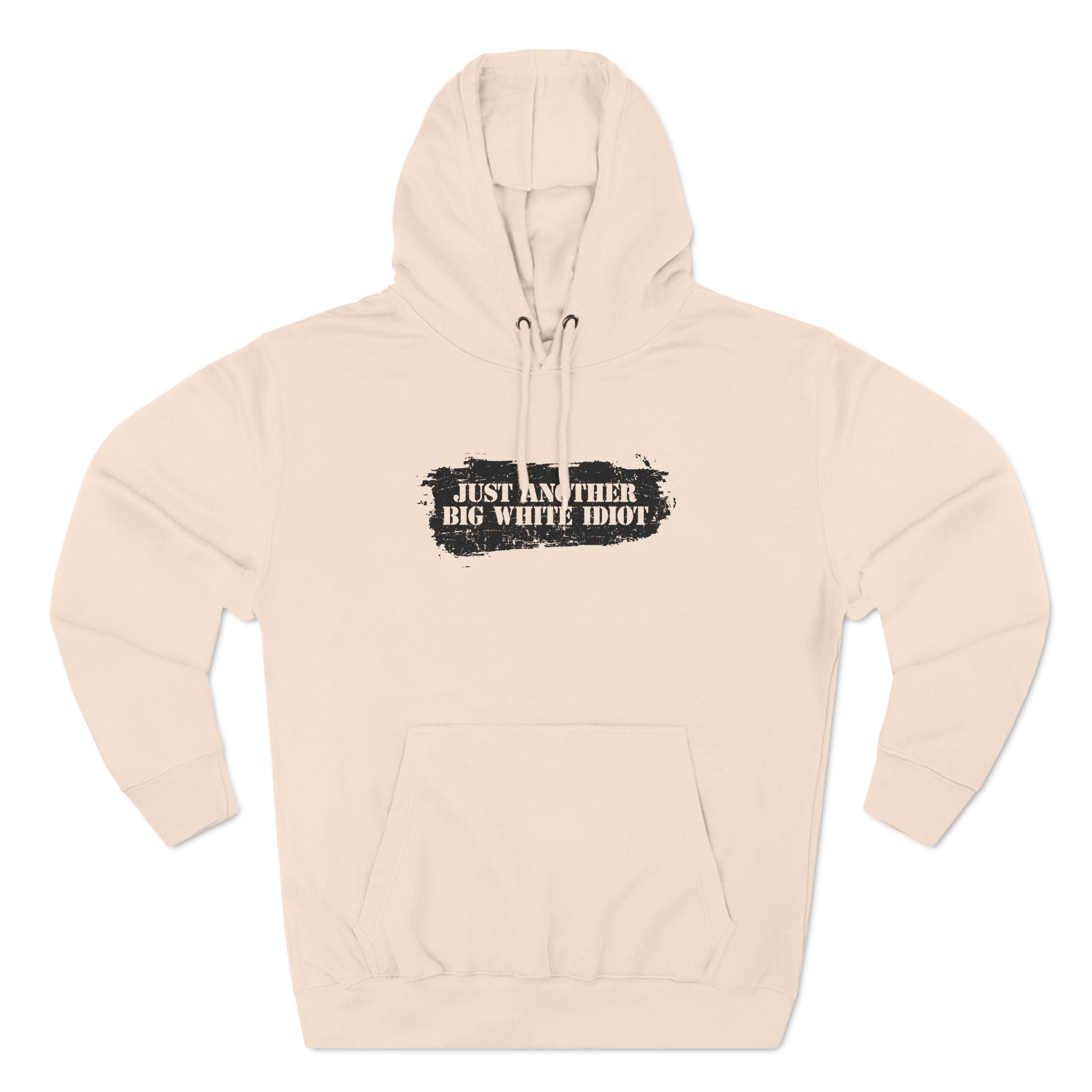 Just Another Big White Idiot - Hoodie