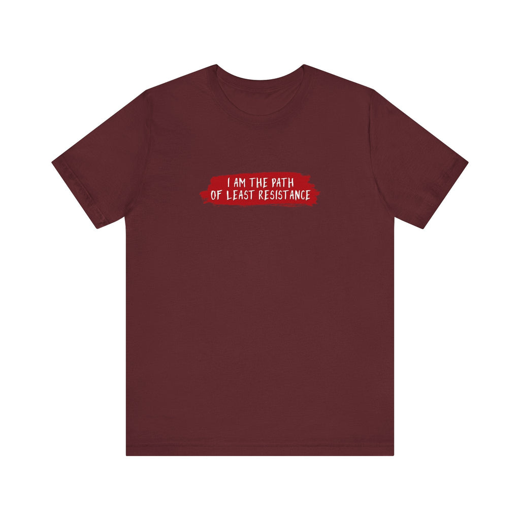 I Am The Path Of Least Resistance - Men's T-Shirt