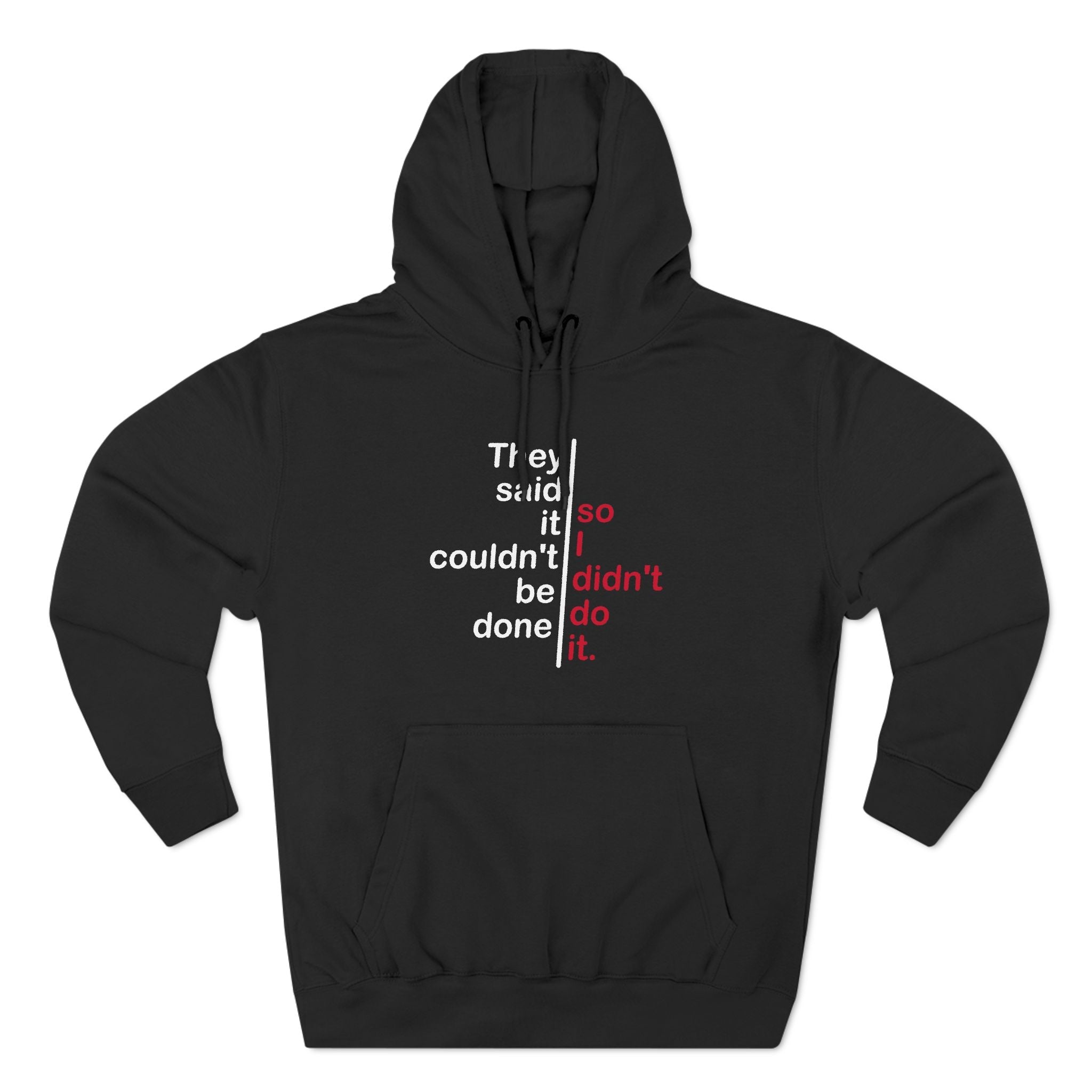 They Said It Couldn't Be Done - So I Didn't Do It. - Hoodie