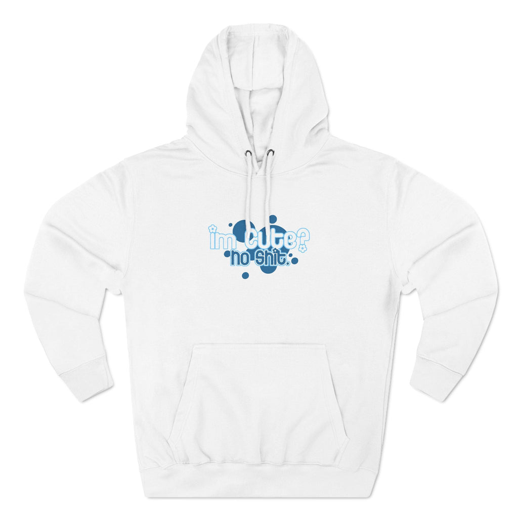 I'm Cute? No Shit - Hoodie