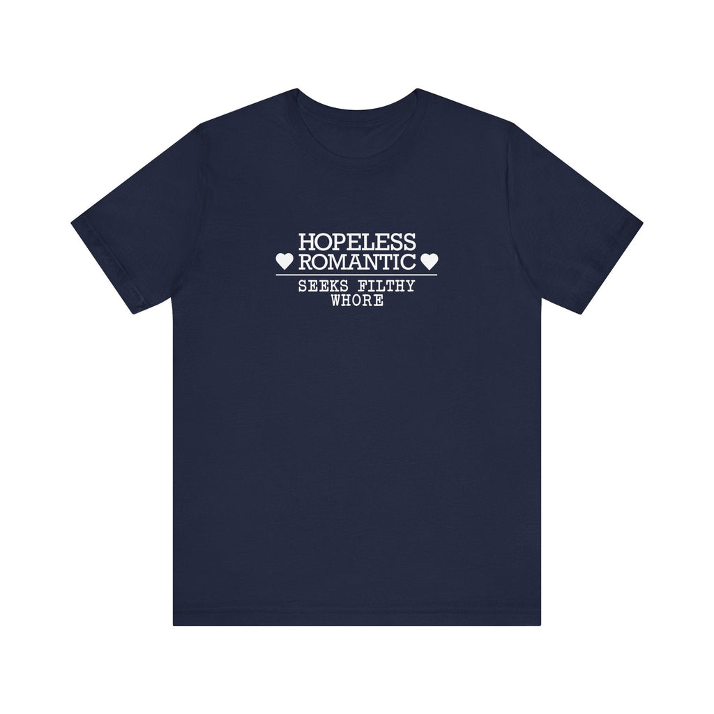 Hopeless Romantic Seeks Filthy Whore - Men's T-Shirt