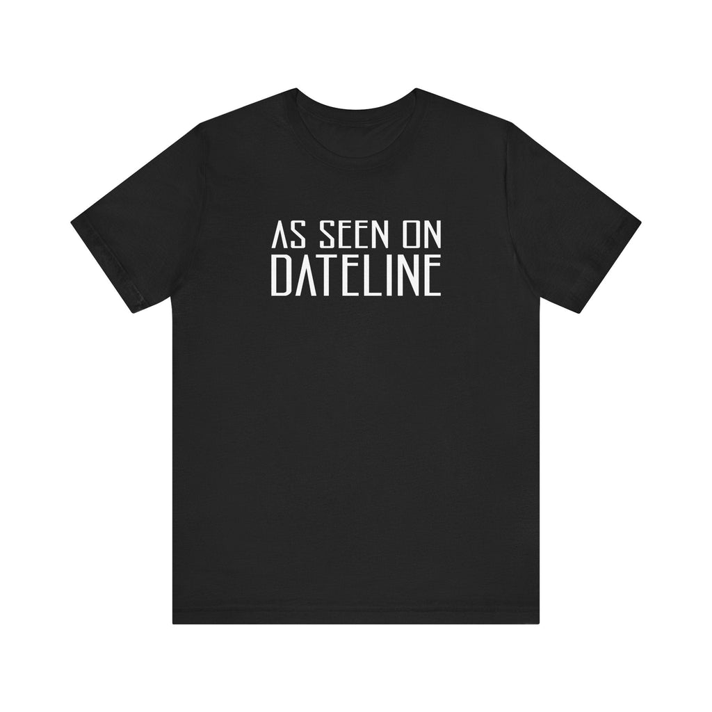 As Seen On Dateline - Men's T-Shirt