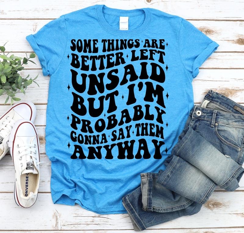 #113 Some Things Are Better Left Unsaid But I Will Probably Say Them Anyways Print Crew Neck T-Shirts, Hoodie, Sweatshirt