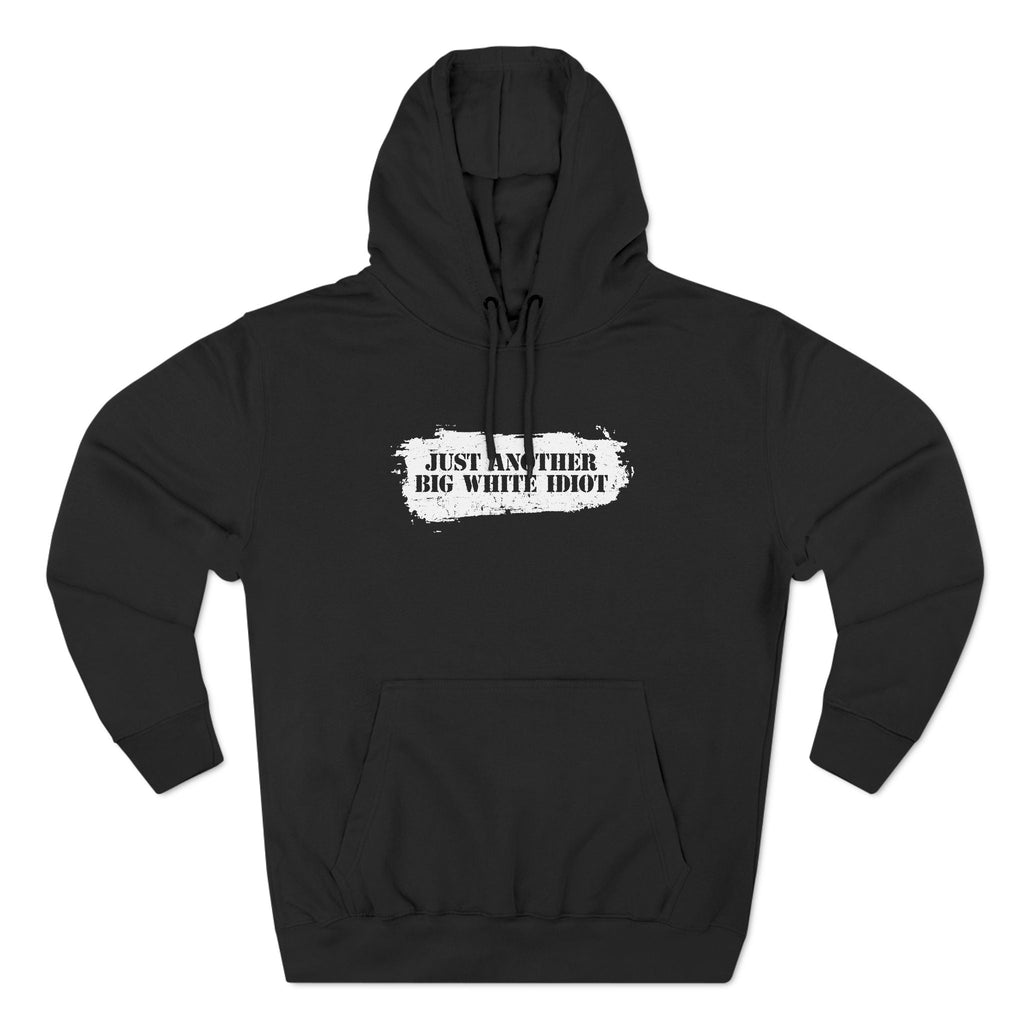Just Another Big White Idiot - Hoodie