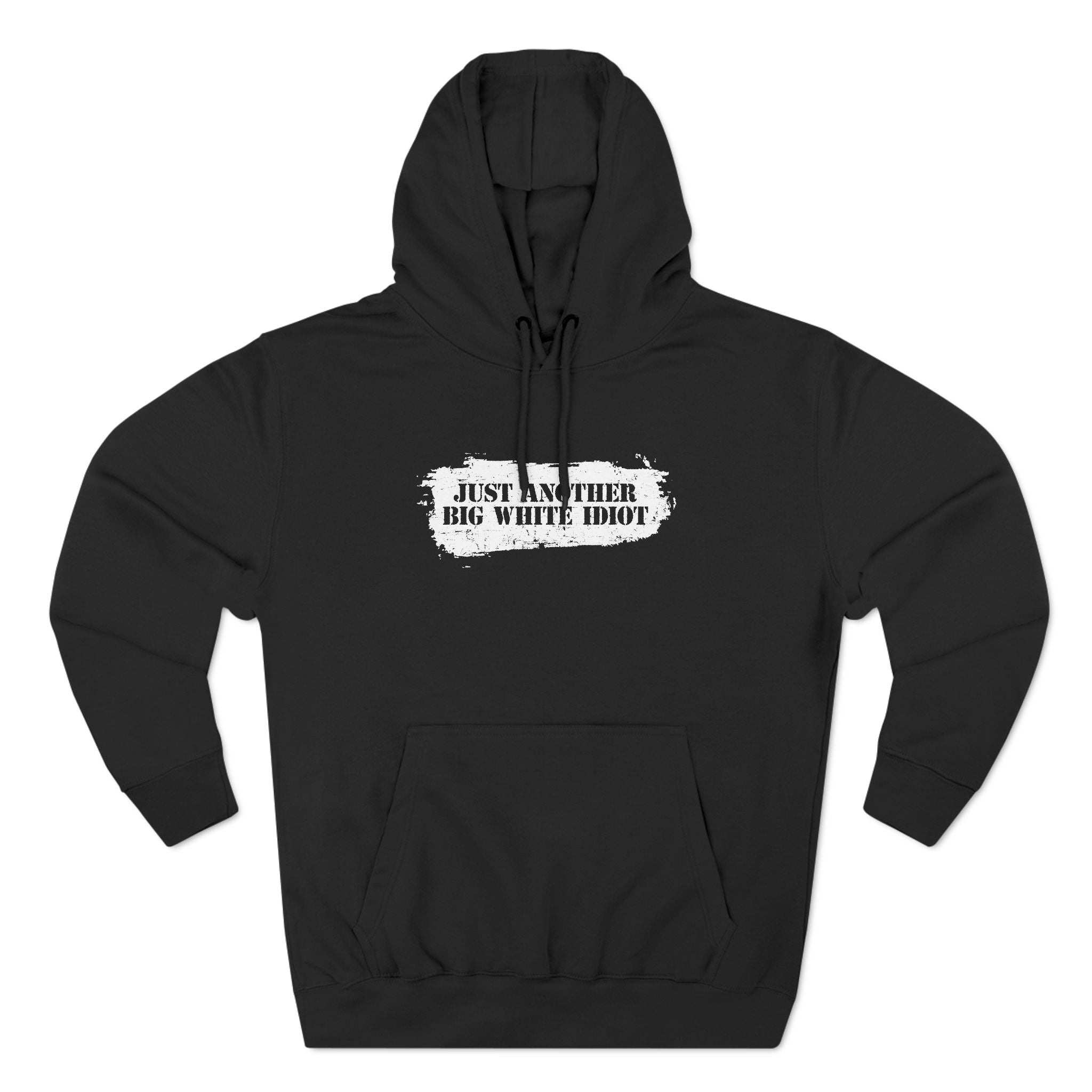Just Another Big White Idiot - Hoodie