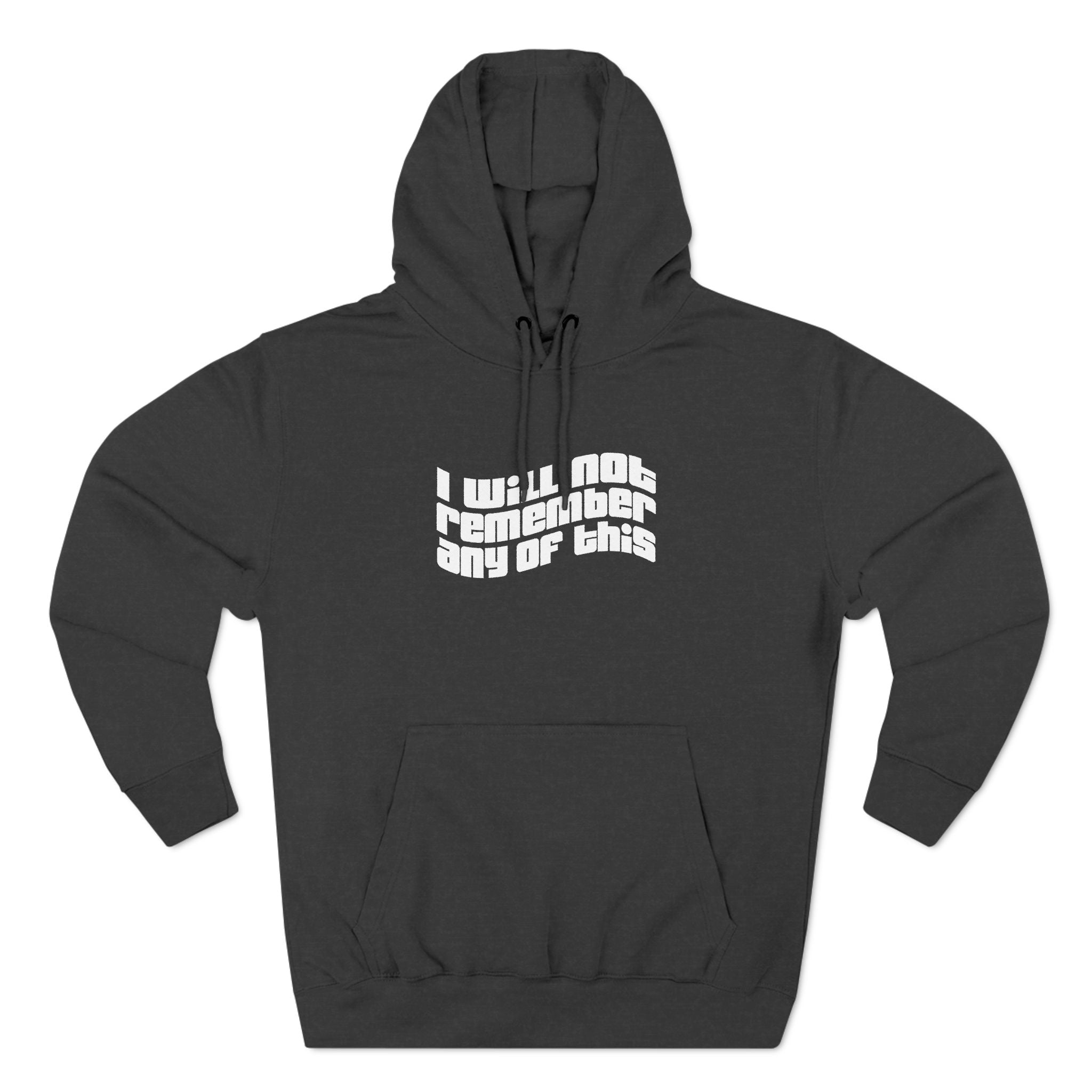 I Will Not Remember Any Of This - Hoodie
